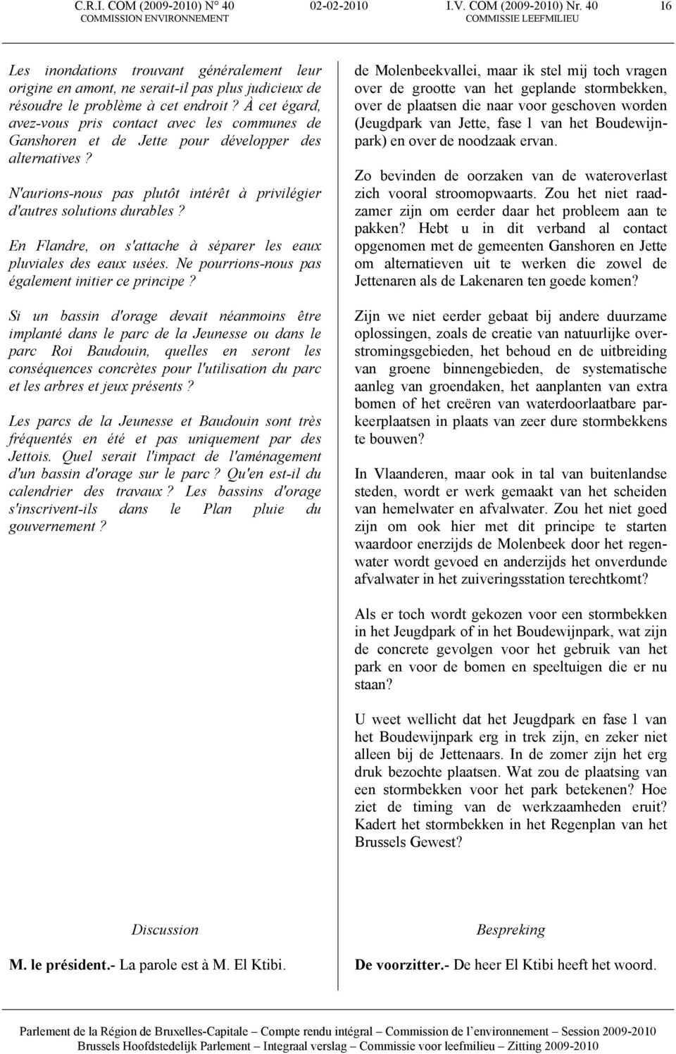 À cet égard, avez-vous pris contact avec les communes de Ganshoren et de Jette pour développer des alternatives? N'aurions-nous pas plutôt intérêt à privilégier d'autres solutions durables?