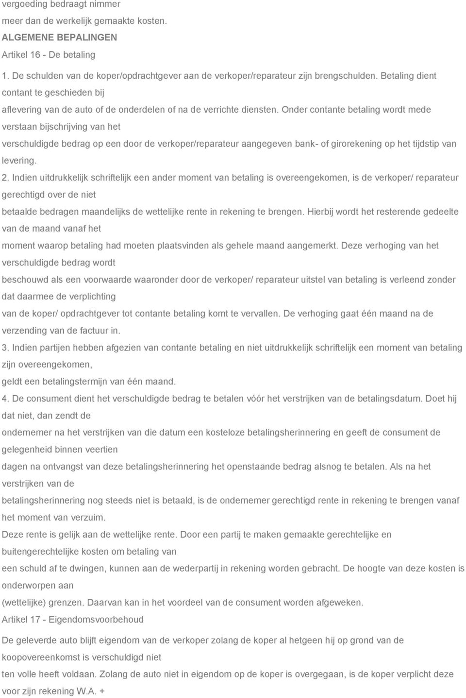 Onder contante betaling wordt mede verstaan bijschrijving van het verschuldigde bedrag op een door de verkoper/reparateur aangegeven bank- of girorekening op het tijdstip van levering. 2.