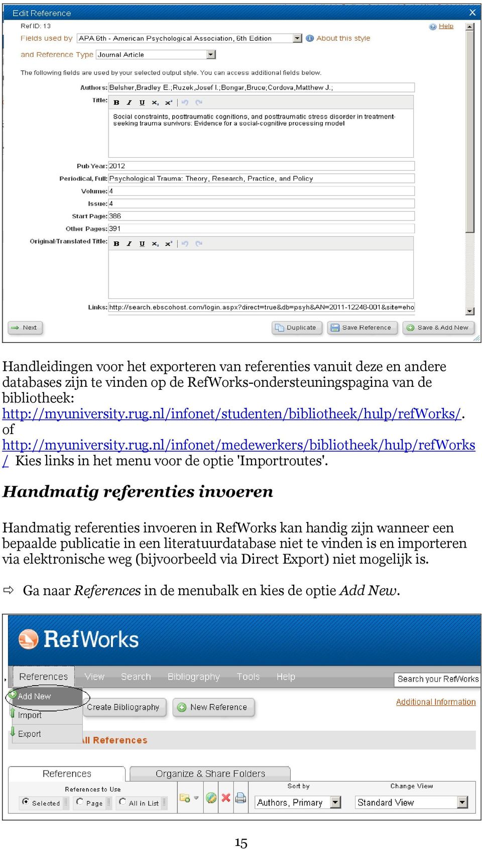 Handmatig referenties invoeren Handmatig referenties invoeren in RefWorks kan handig zijn wanneer een bepaalde publicatie in een literatuurdatabase niet te vinden is
