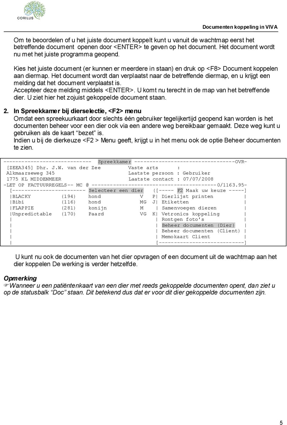 Het document wordt dan verplaatst naar de betreffende diermap, en u krijgt een melding dat het document verplaatst is. Accepteer deze melding middels <ENTER>.