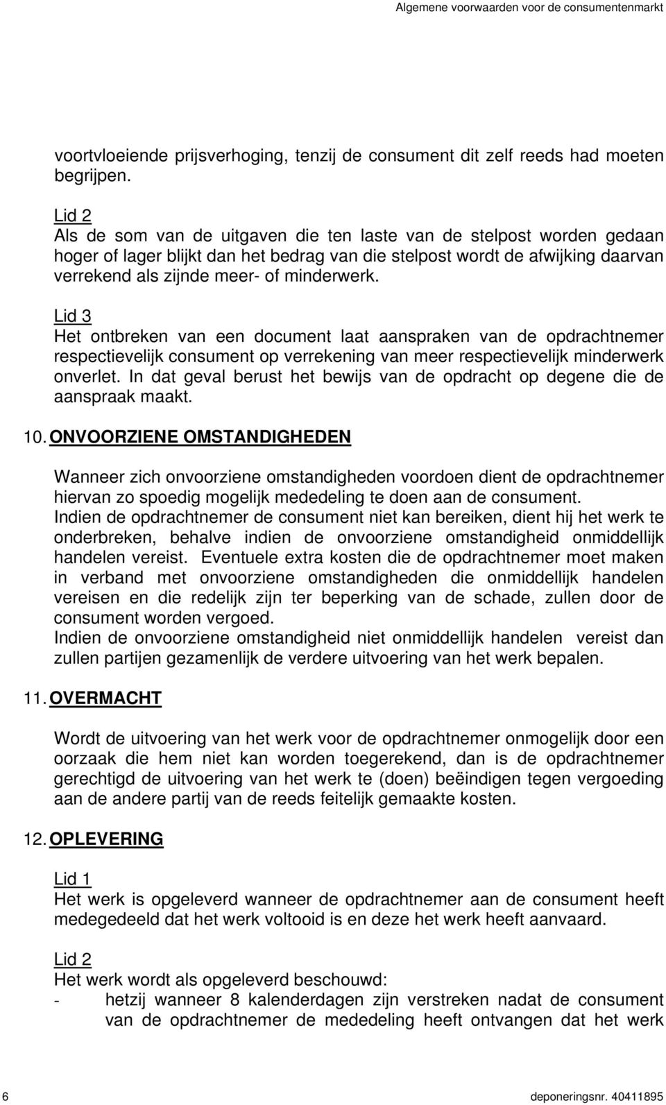 Het ontbreken van een document laat aanspraken van de opdrachtnemer respectievelijk consument op verrekening van meer respectievelijk minderwerk onverlet.