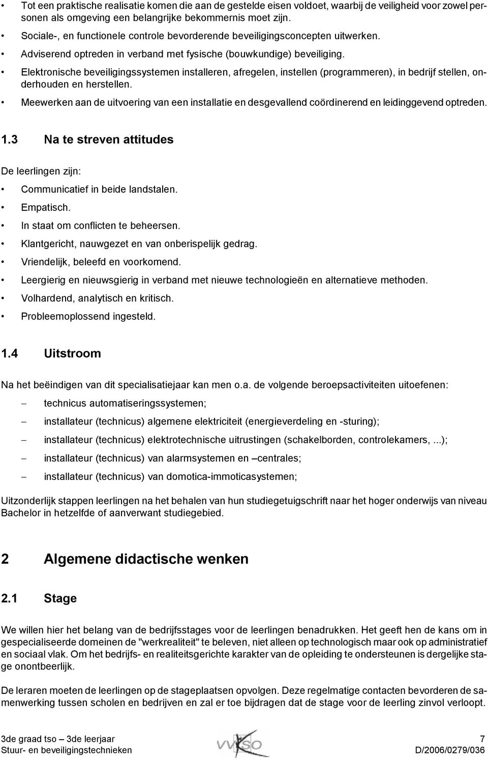 Elektronische beveiligingssystemen installeren, afregelen, instellen (programmeren), in bedrijf stellen, onderhouden en herstellen.