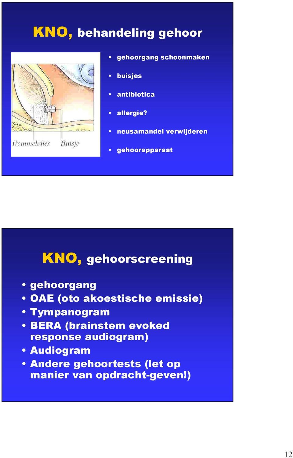 neusamandel verwijderen gehoorapparaat KNO, gehoorscreening gehoorgang OAE