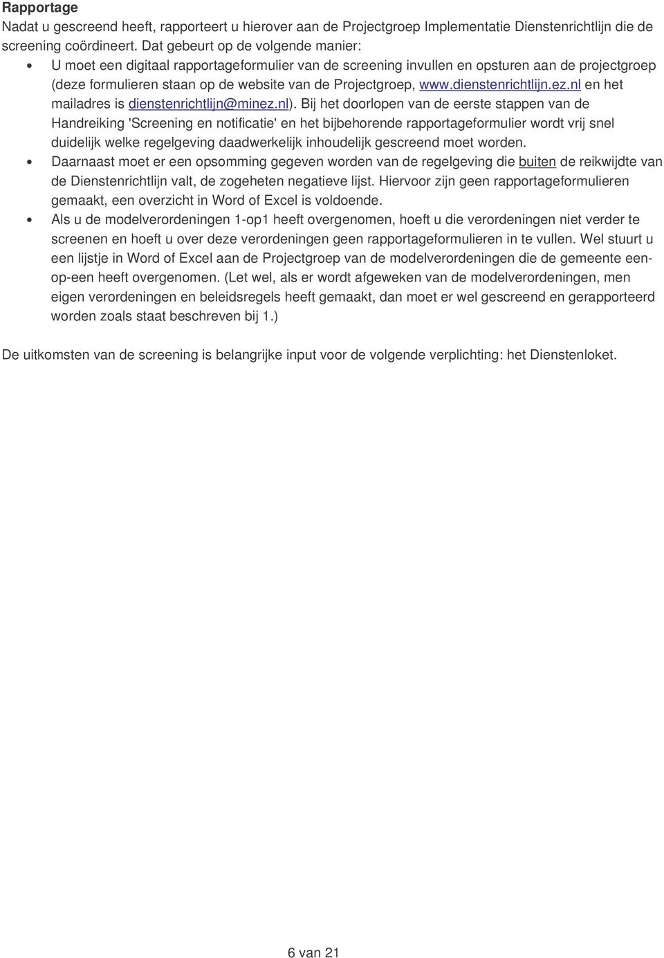dienstenrichtlijn.ez.nl en het mailadres is dienstenrichtlijn@minez.nl).