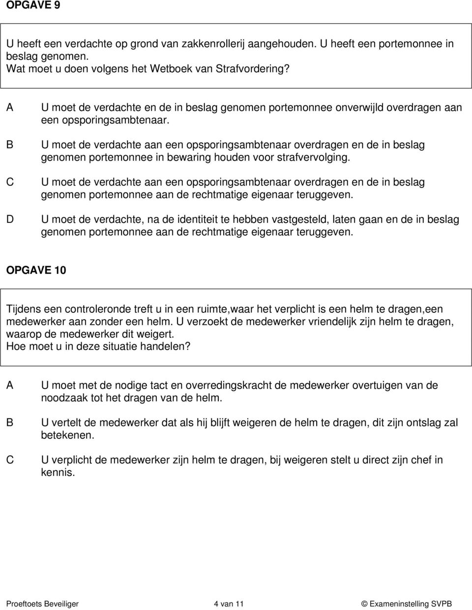 U moet de verdachte aan een opsporingsambtenaar overdragen en de in beslag genomen portemonnee in bewaring houden voor strafvervolging.