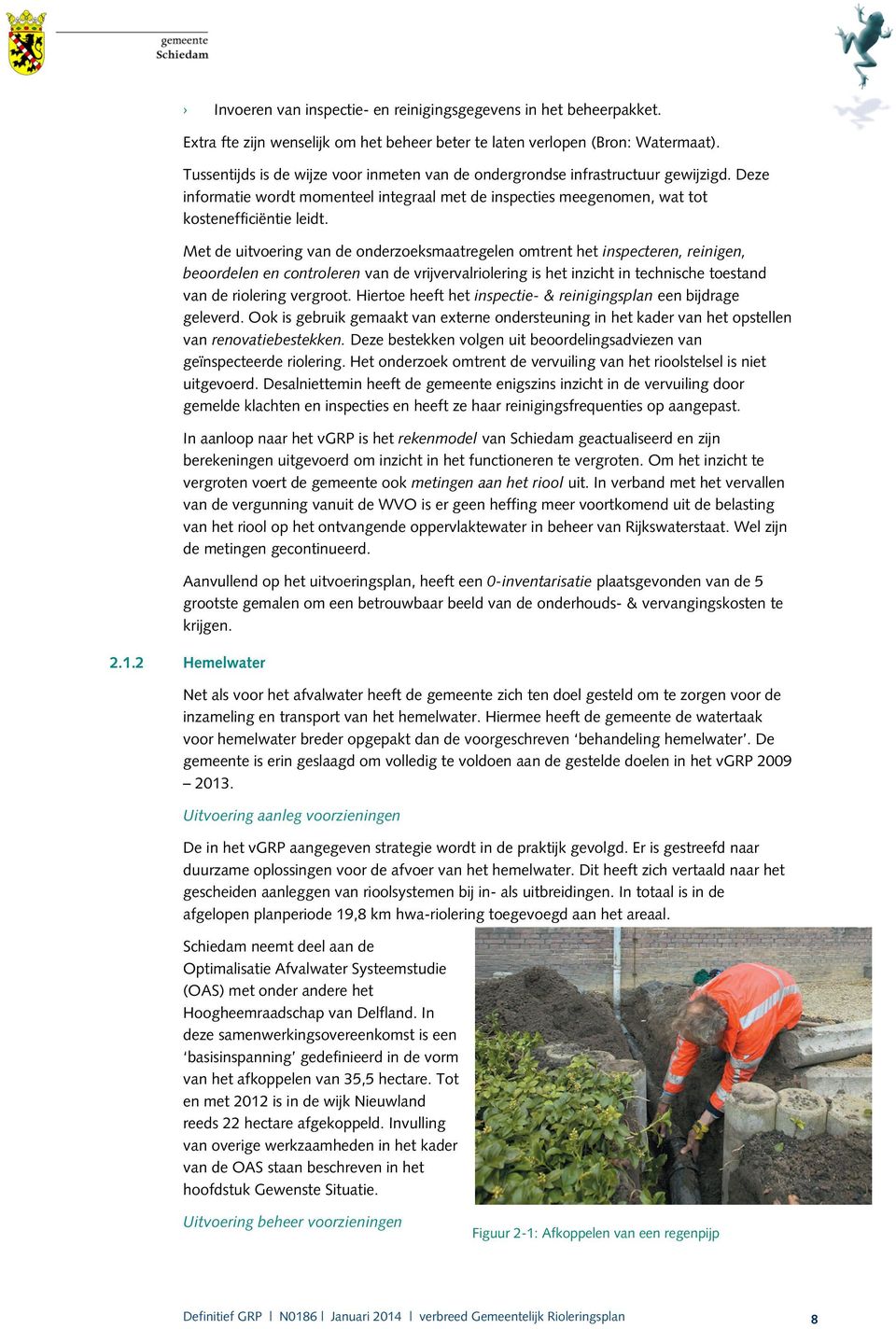 Met de uitvoering van de onderzoeksmaatregelen omtrent het inspecteren, reinigen, beoordelen en controleren van de vrijvervalriolering is het inzicht in technische toestand van de riolering vergroot.