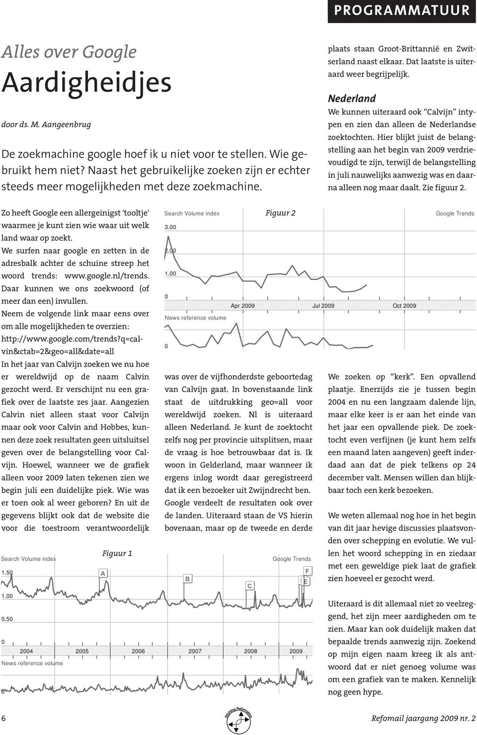 Nederland We kunnen uiteraard ook Calvijn intypen en zien dan alleen de Nederlandse zoektochten.