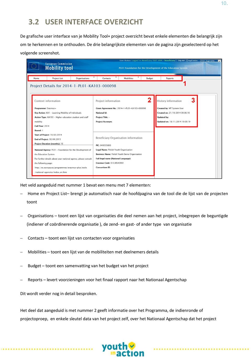 Het veld aangeduid met nummer 1 bevat een menu met 7 elementen: Home en Project List brengt je automatisch naar de hoofdpagina van de tool die de lijst van de projecten toont Organisations toont een