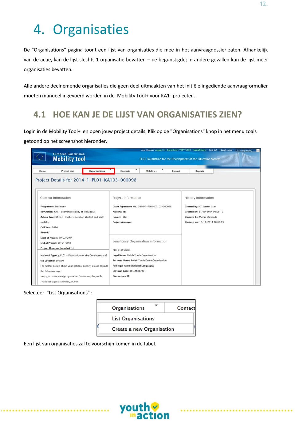 Alle andere deelnemende organisaties die geen deel uitmaakten van het initiële ingediende aanvraagformulier moeten manueel ingevoerd worden in de Mobility Tool+ voor KA1- projecten.