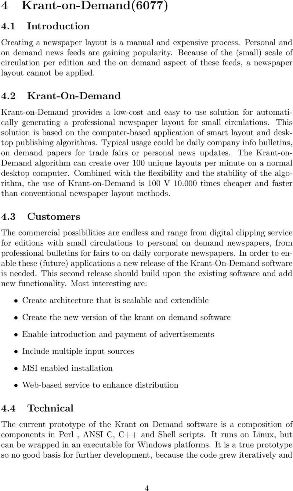 2 Krant-On-Demand Krant-on-Demand provides a low-cost and easy to use solution for automatically generating a professional newspaper layout for small circulations.