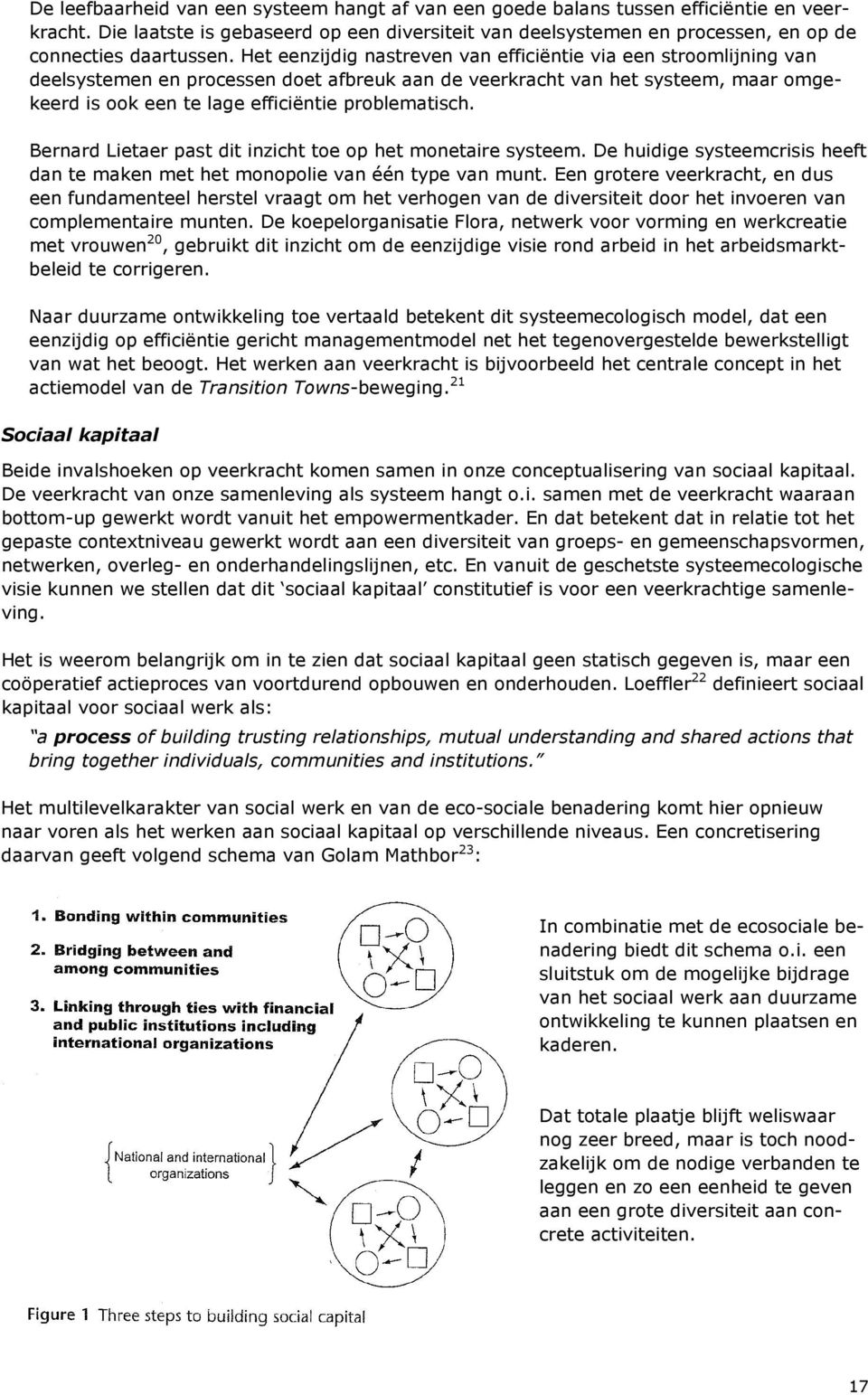 Het eenzijdig nastreven van efficiëntie via een stroomlijning van deelsystemen en processen doet afbreuk aan de veerkracht van het systeem, maar omgekeerd is ook een te lage efficiëntie problematisch.