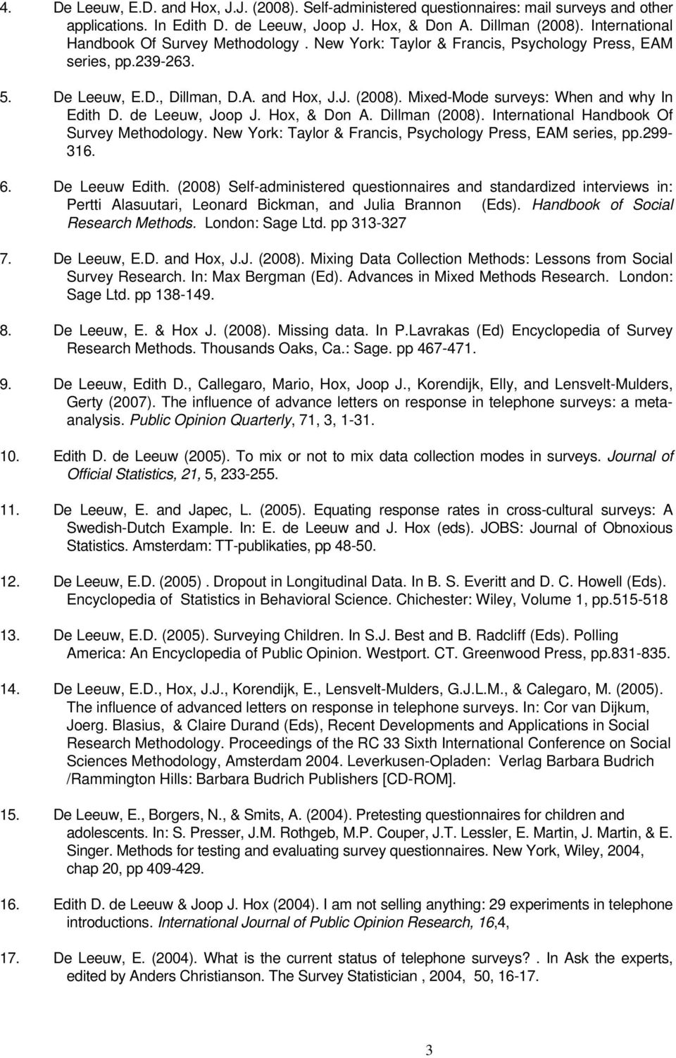 Mixed-Mode surveys: When and why In Edith D. de Leeuw, Joop J. Hox, & Don A. Dillman (2008). International Handbook Of Survey Methodology. New York: Taylor & Francis, Psychology Press, EAM series, pp.