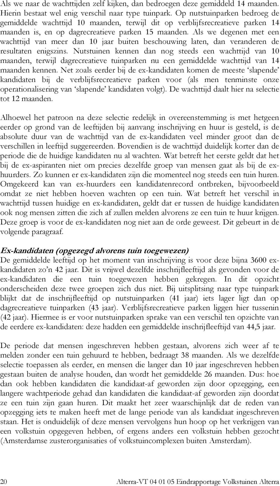 Als we degenen met een wachttijd van meer dan 10 jaar buiten beschouwing laten, dan veranderen de resultaten enigszins.