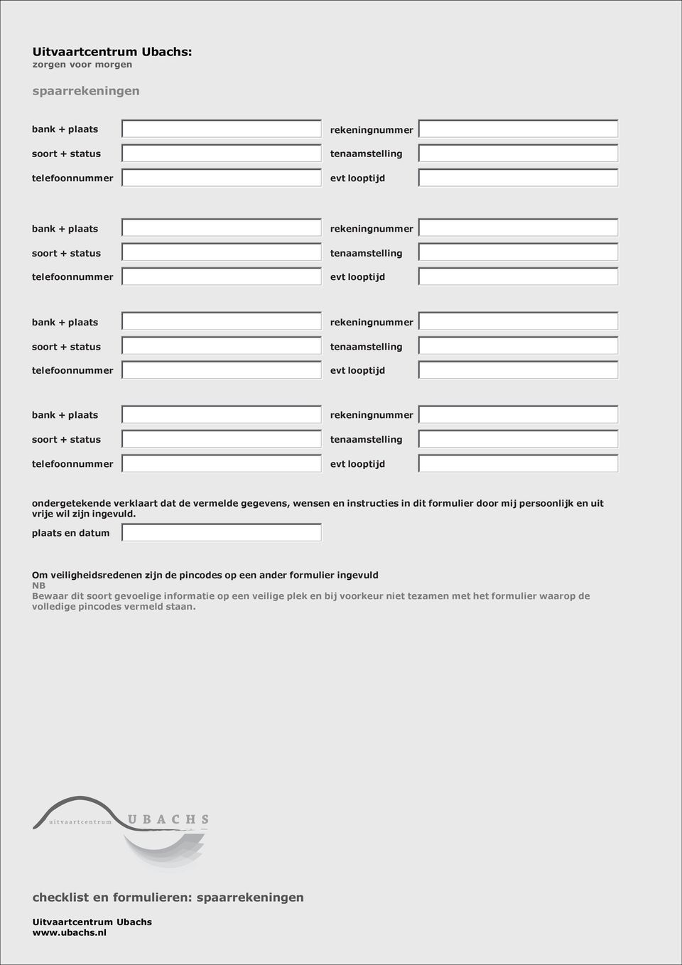 vermelde gegevens, wensen en instructies in dit formulier door mij persoonlijk en uit vrije Om veiligheidsredenen zijn de pincodes op een ander formulier ingevuld NB Bewaar