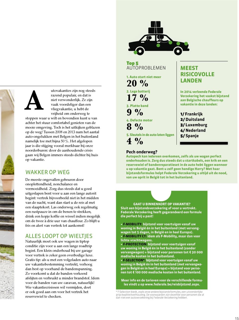 Toch is het uitkijken geblazen op de weg! Tussen 2008 en 2013 nam het aantal auto-ongelukken met Belgen in het buitenland namelijk toe met bijna 50 %.