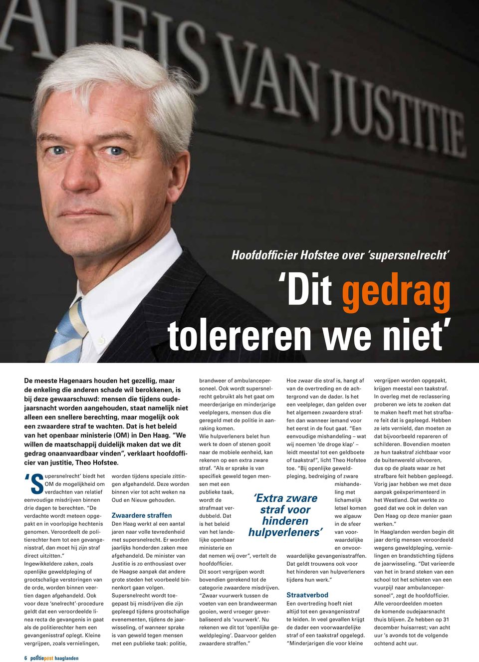 Dat is het beleid van het openbaar ministerie (OM) in Den Haag. We willen de maatschappij duidelijk maken dat we dit gedrag onaanvaardbaar vinden, verklaart hoofdofficier van justitie, Theo Hofstee.