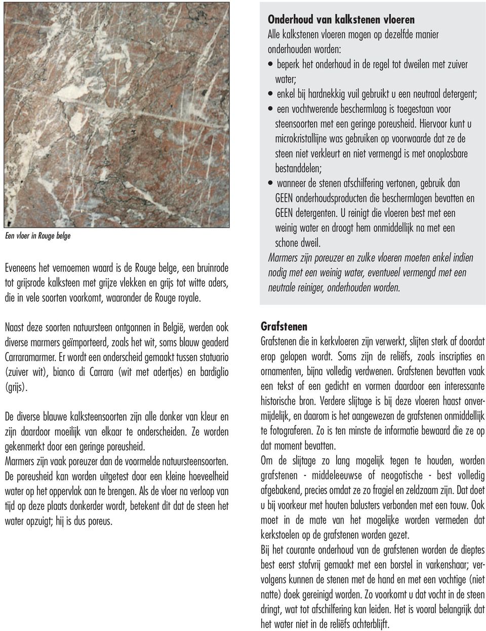 Er wordt een onderscheid gemaakt tussen statuario (zuiver wit), bianco di Carrara (wit met adertjes) en bardiglio (grijs).