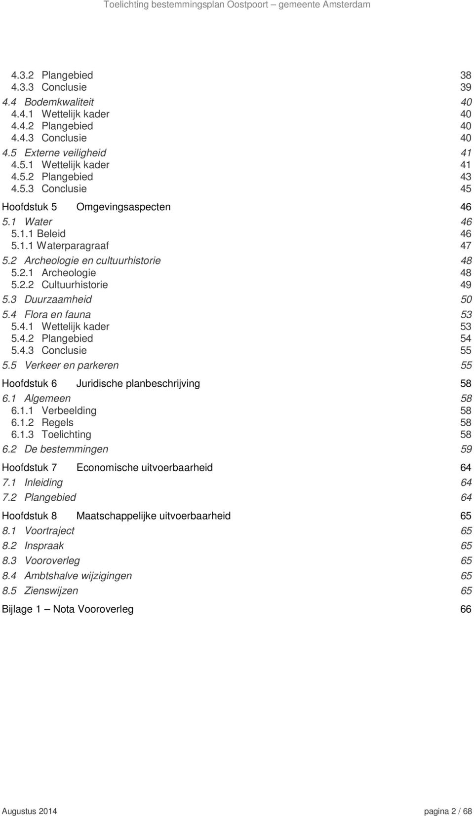 4.2 Plangebied 54 5.4.3 Conclusie 55 5.5 Verkeer en parkeren 55 Hoofdstuk 6 Juridische planbeschrijving 58 6.1 Algemeen 58 6.1.1 Verbeelding 58 6.1.2 Regels 58 6.1.3 Toelichting 58 6.