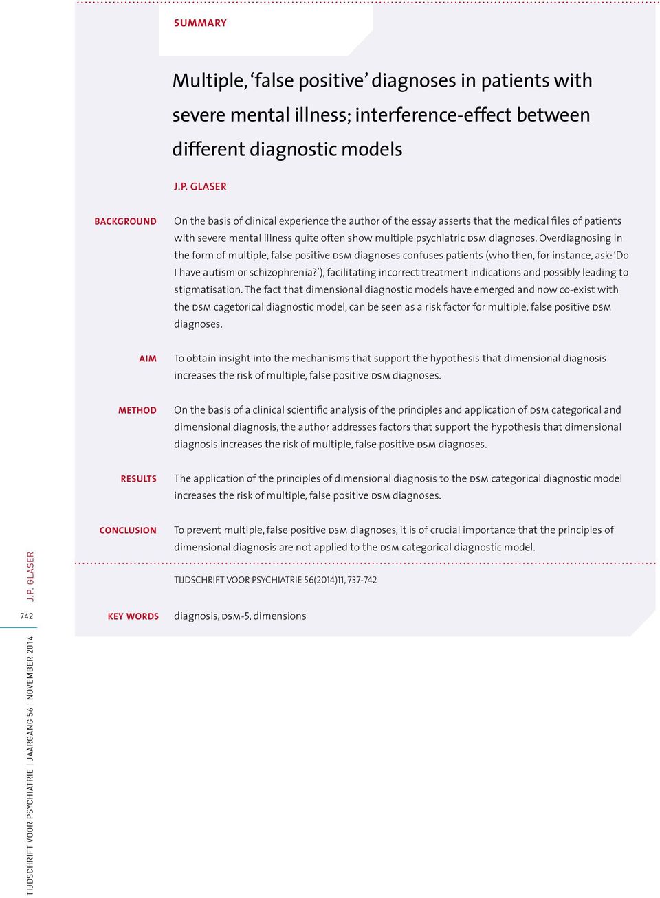 Overdiagnosing in the form of multiple, false positive dsm diagnoses confuses patients (who then, for instance, ask: Do I have autism or schizophrenia?