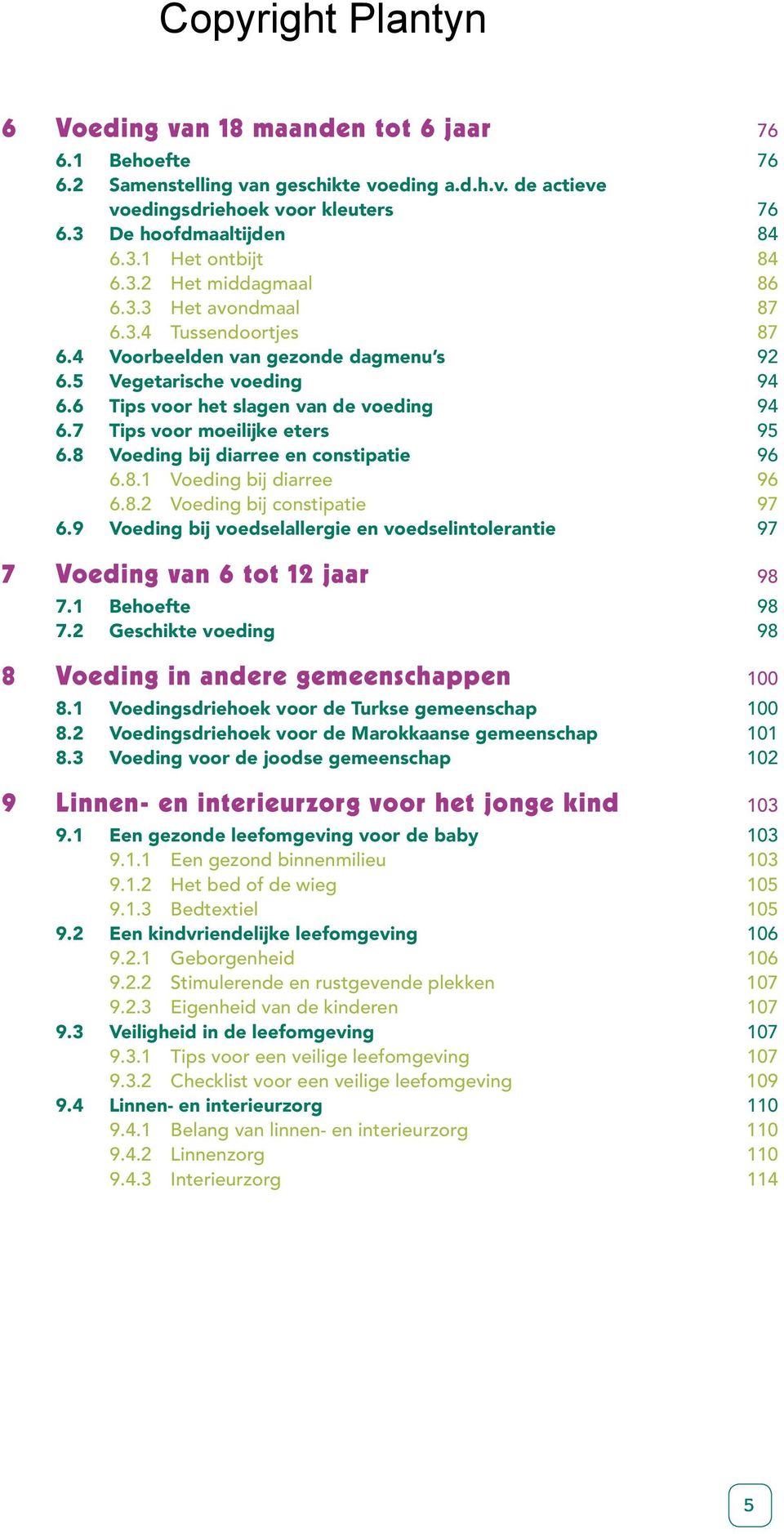 8 Voeding bij diarree en constipatie 96 6.8.1 Voeding bij diarree 96 6.8.2 Voeding bij constipatie 97 6.9 Voeding bij voedselallergie en voedselintolerantie 97 7 Voeding van 6 tot 12 jaar 98 7.