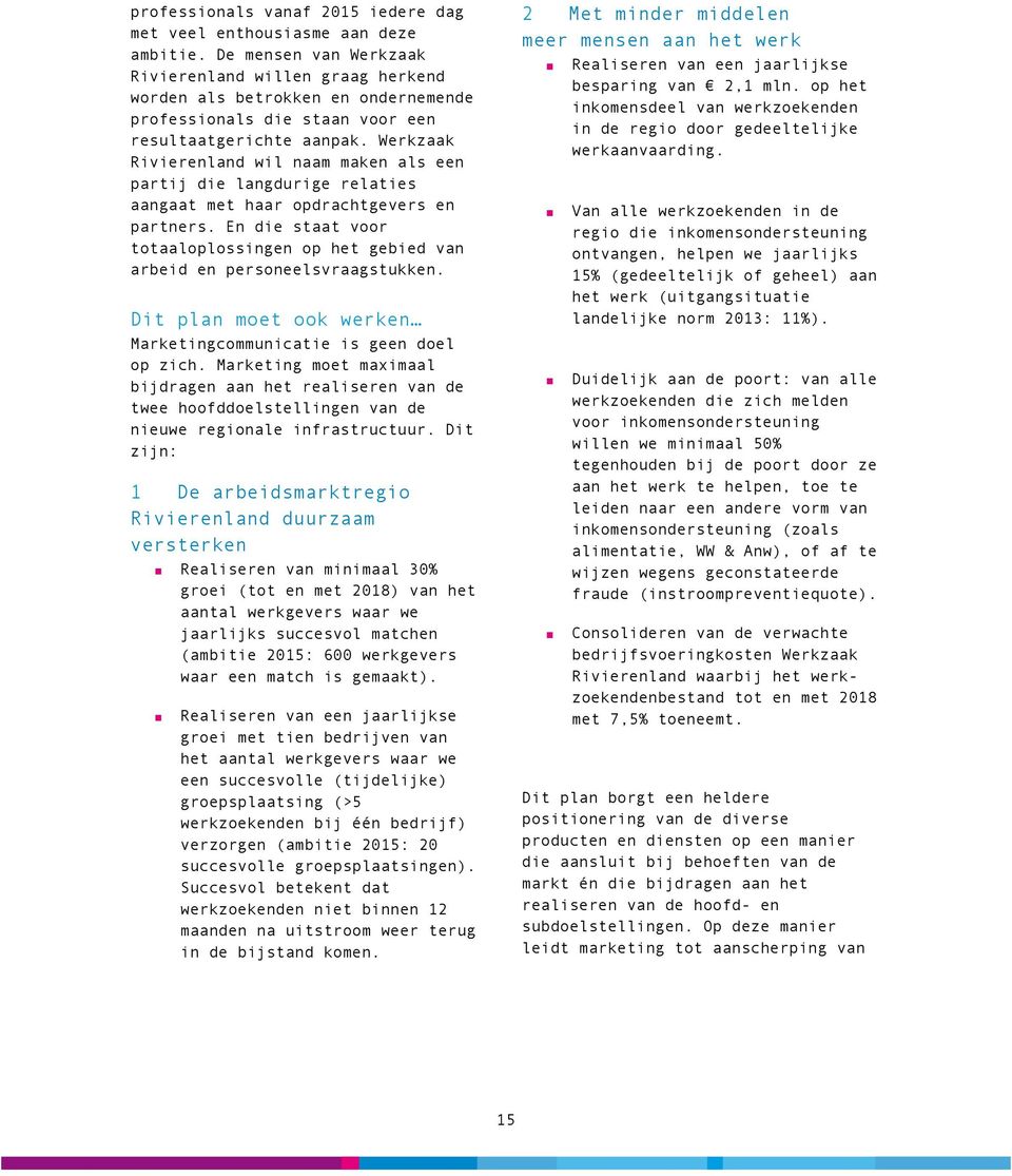 Werkzaak Rivierenland wil naam maken als een partij die langdurige relaties aangaat met haar opdrachtgevers en partners.