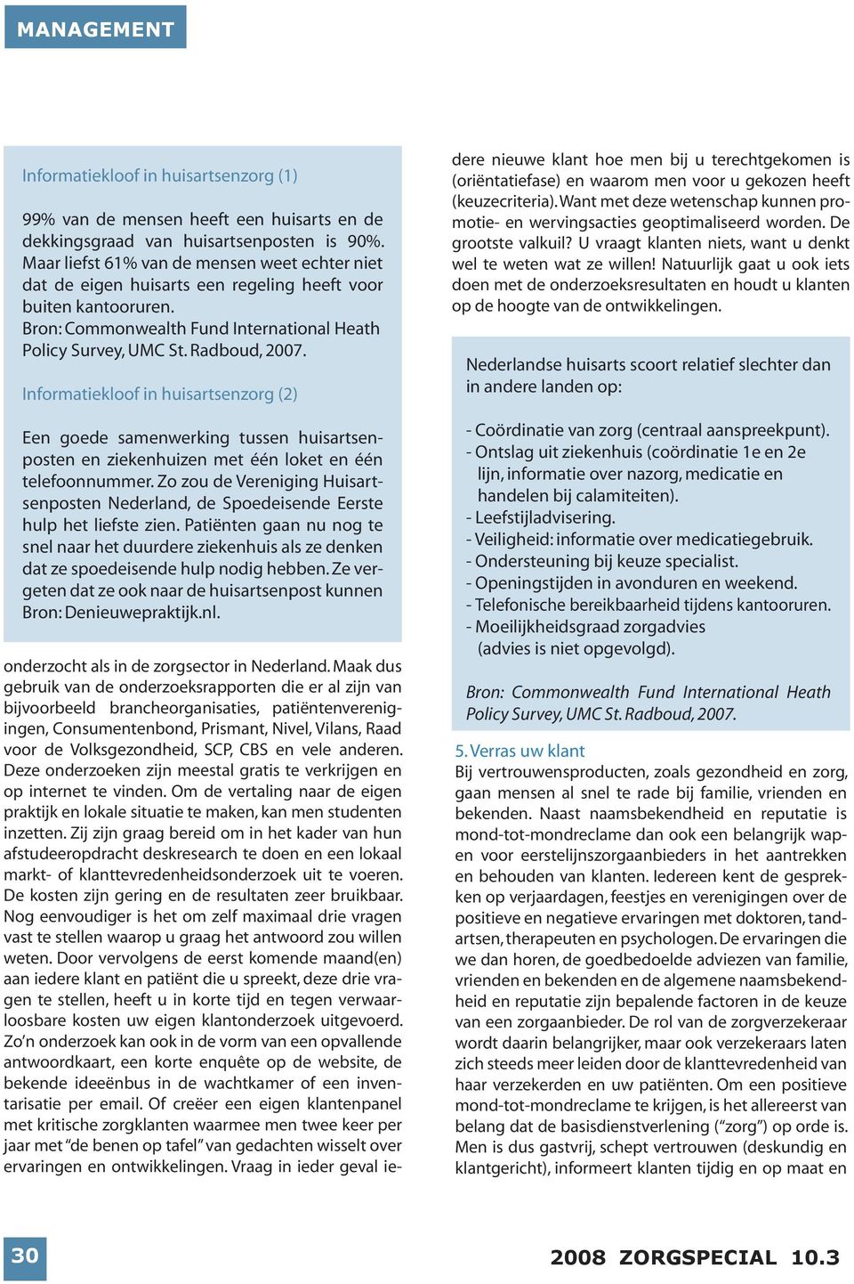 Informatiekloof in huisartsenzorg (2) Een goede samenwerking tussen huisartsenposten en ziekenhuizen met één loket en één telefoonnummer.