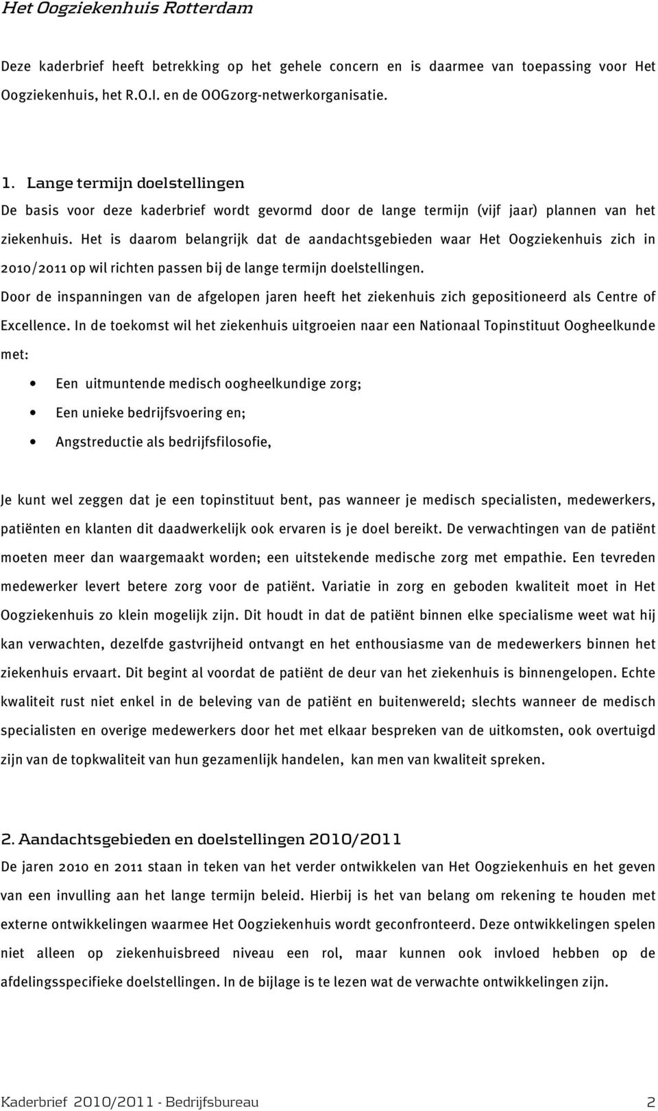 Het is daarom belangrijk dat de aandachtsgebieden w aar Het O ogziekenhuis zich in 2010/2011 op w ilrichten passen bijde lange term ijn doelstellingen.