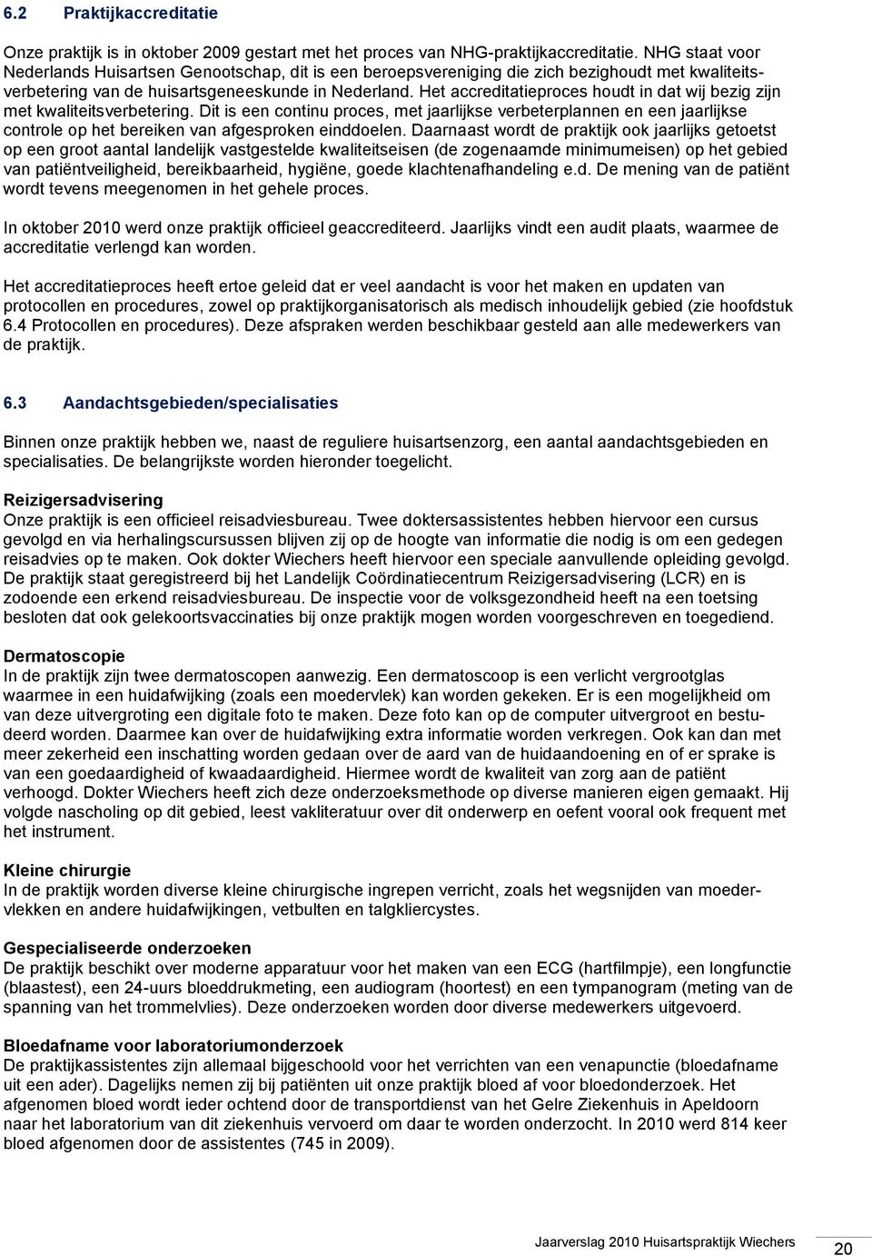 Het accreditatieproces houdt in dat wij bezig zijn met kwaliteitsverbetering.