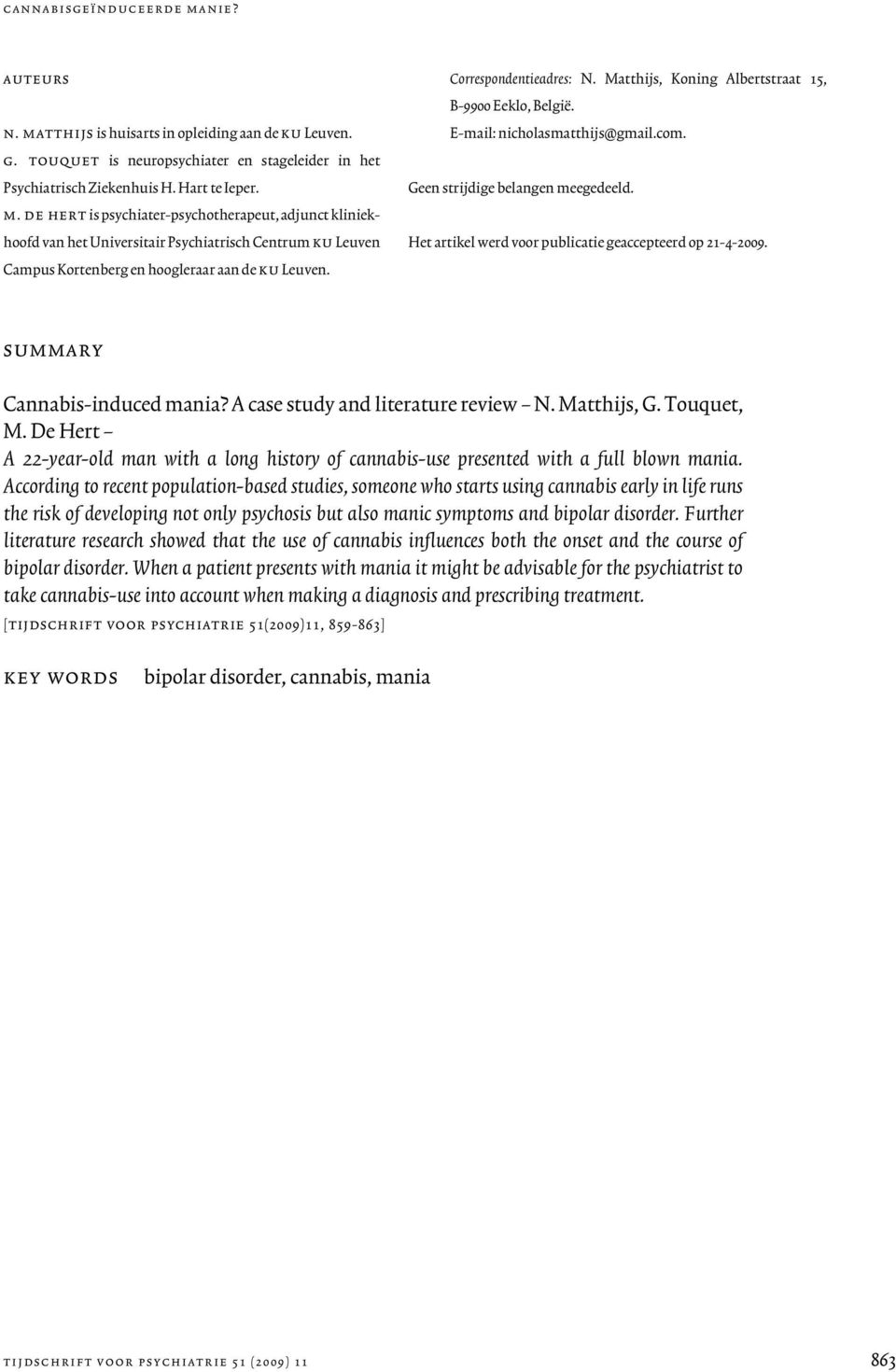 Het artikel werd voor publicatie geaccepteerd op 21-4-2009. summary Cannabis-induced mania? A case study and literature review N. Matthijs, G. Touquet, M.