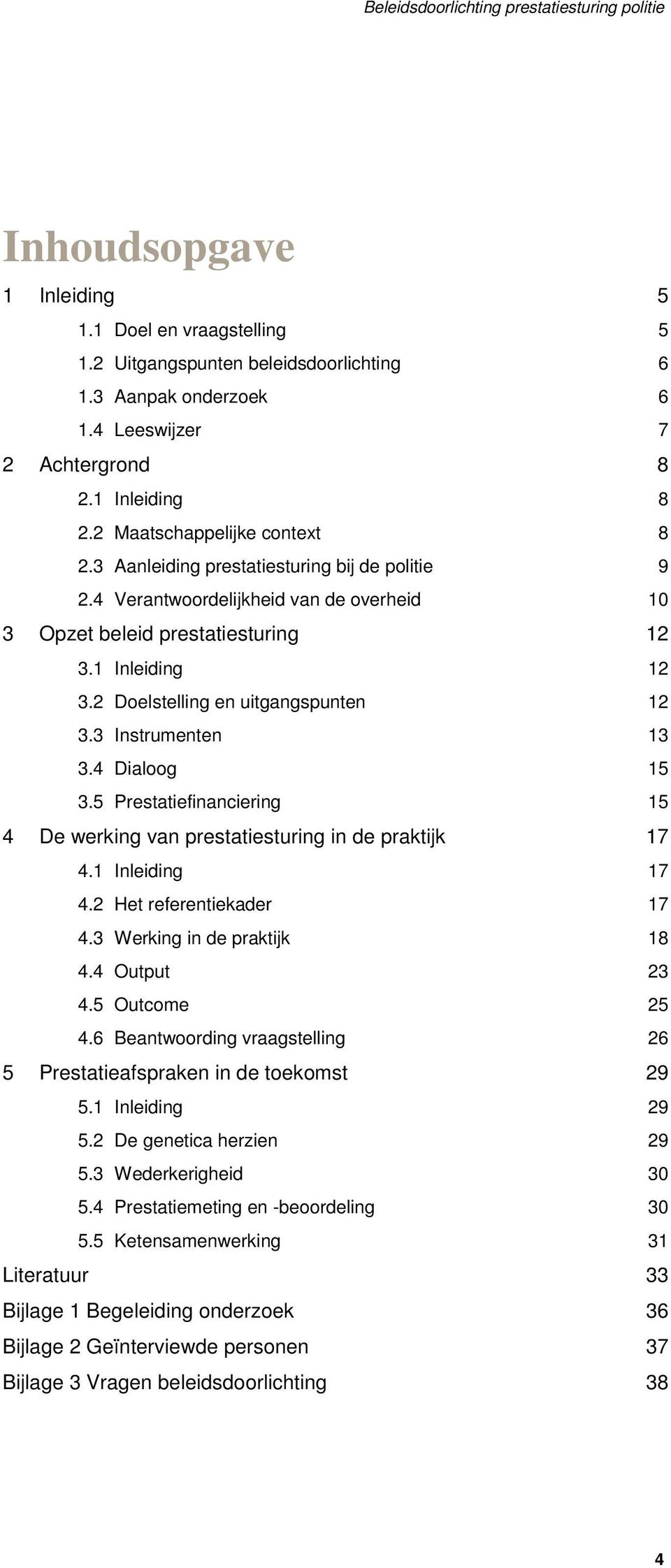 2 Doelstelling en uitgangspunten 12 3.3 Instrumenten 13 3.4 Dialoog 15 3.5 Prestatiefinanciering 15 4 De werking van prestatiesturing in de praktijk 17 4.1 Inleiding 17 4.2 Het referentiekader 17 4.