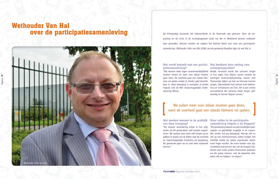 Wethouder John van Hal (CDA) van de gemeente Rucphen legt uit wat dat is. 6 Wat wordt bedoeld met een participatiesamenleving?