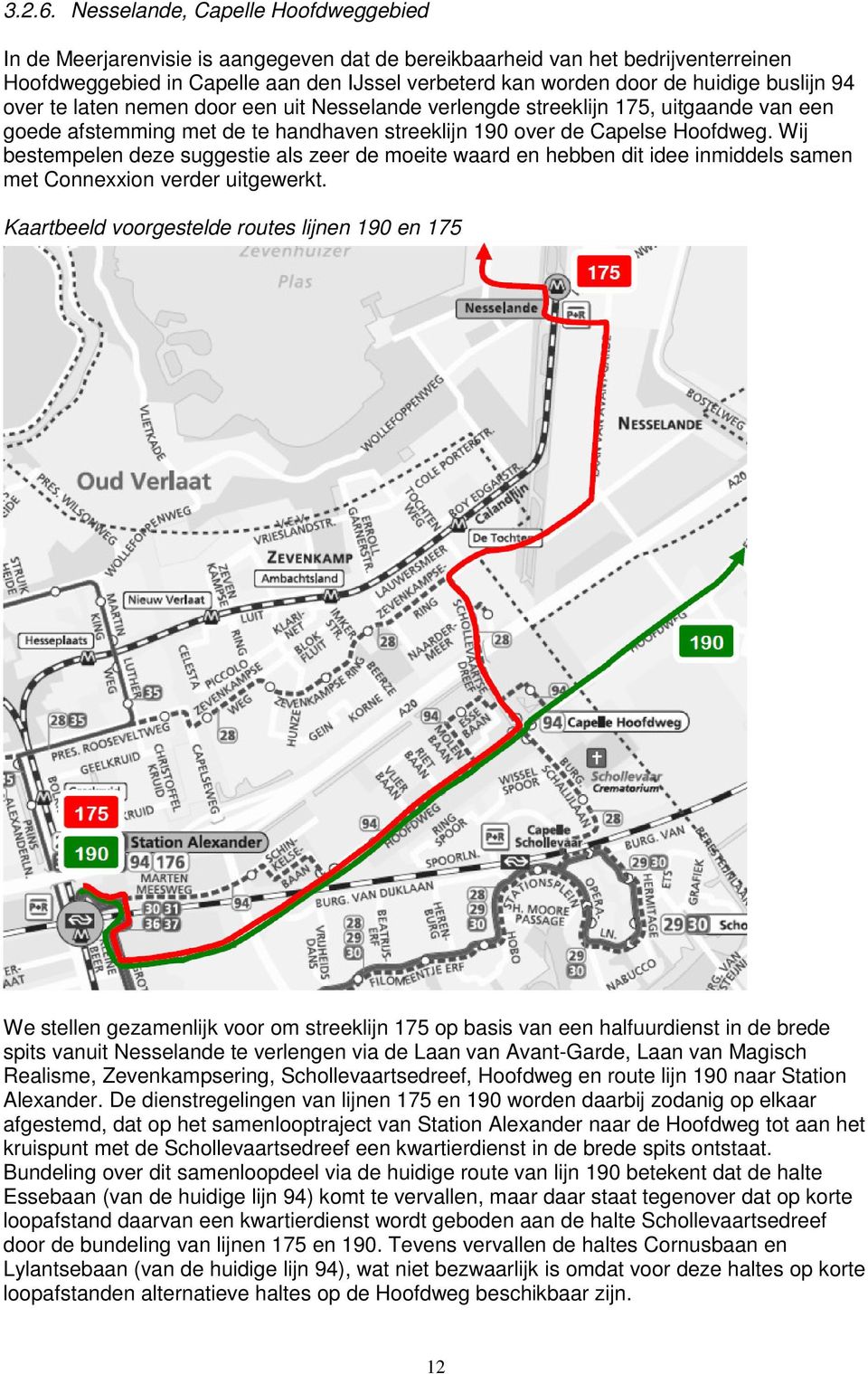 buslijn 94 over te laten nemen door een uit Nesselande verlengde streeklijn 175, uitgaande van een goede afstemming met de te handhaven streeklijn 190 over de Capelse Hoofdweg.