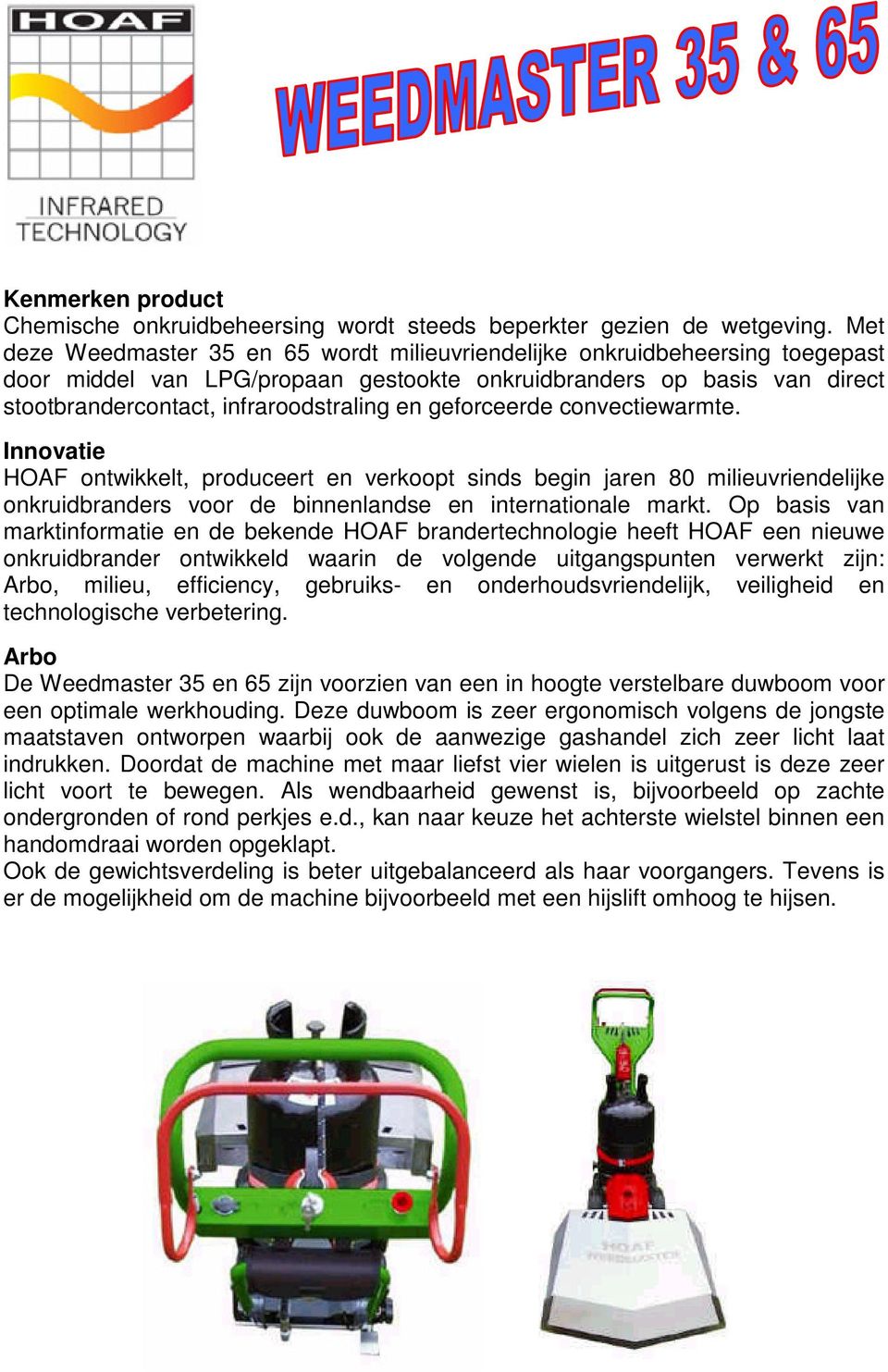 geforceerde convectiewarmte. Innovatie HOAF ontwikkelt, produceert en verkoopt sinds begin jaren 80 milieuvriendelijke onkruidbranders voor de binnenlandse en internationale markt.