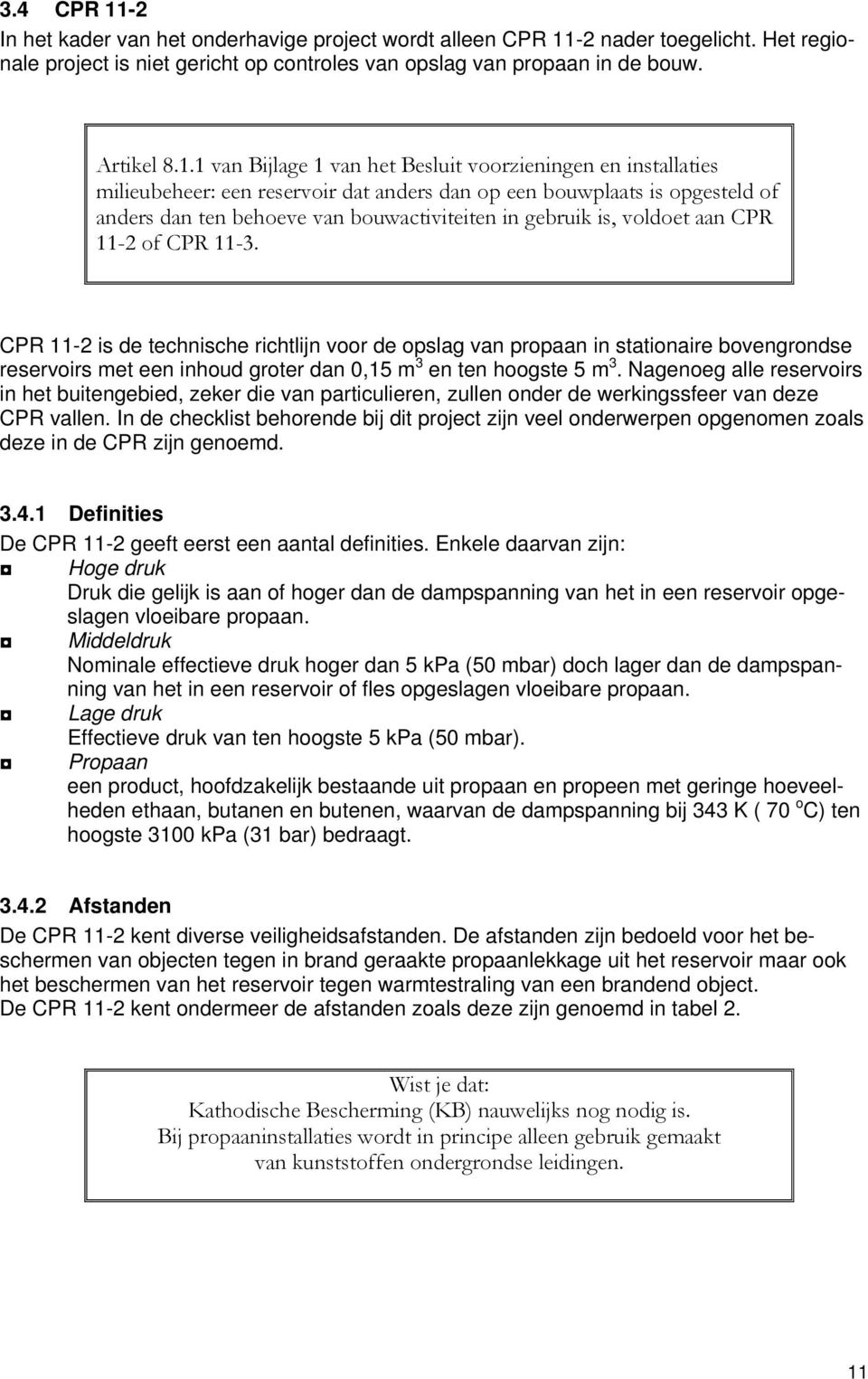 -2 nader toegelicht. Het regionale project is niet gericht op controles van opslag van propaan in de bouw. Artikel 8.1.