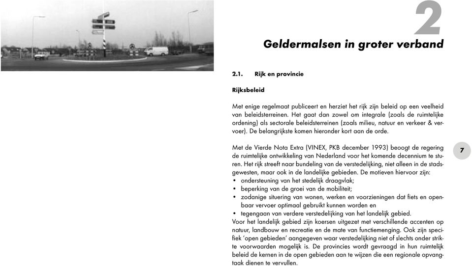 Met de Vierde Nota Extra (VINEX, PKB december 1993) beoogt de regering de ruimtelijke ontwikkeling van Nederland voor het komende decennium te sturen.