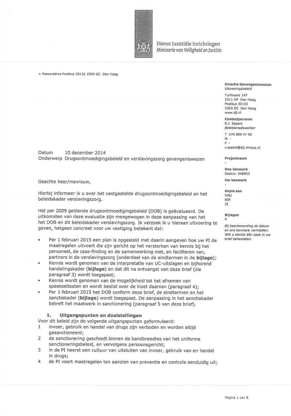 Sepers Beleidsmedewerker T 070 889 47 50 Datum 10 december 2014 Onderwerp Drugsontmoedigingsbeleid en verslavingszorg gevangeniswezen F r,sepers@dji. minjus.