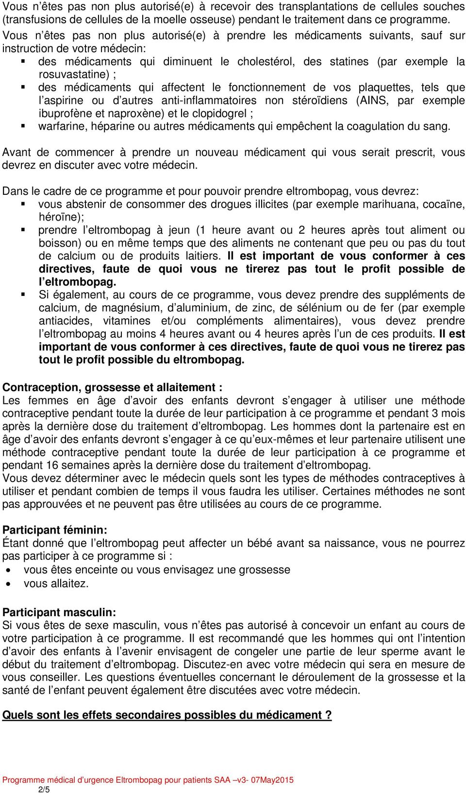 rosuvastatine) ; des médicaments qui affectent le fonctionnement de vos plaquettes, tels que l aspirine ou d autres anti-inflammatoires non stéroïdiens (AINS, par exemple ibuprofène et naproxène) et