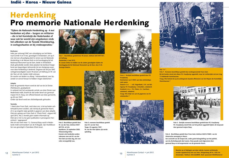 Deelname: Ieder jaar ontvangt SMC een uitnodiging van het Nationaal Comité 4 en 5 mei, gevestigd in Amsterdam, om op 4 mei met een afvaardiging deel te nemen aan de Nationale Herdenking in de Nieuwe