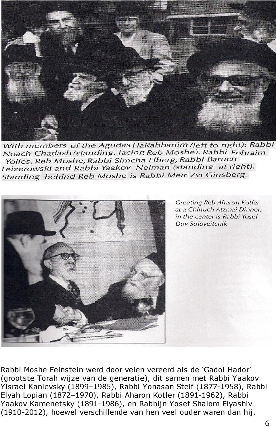 (1877-1958), Rabbi Elyah Lopian (1872 1970), Rabbi Aharon Kotler (1891-1962), Rabbi Yaakov