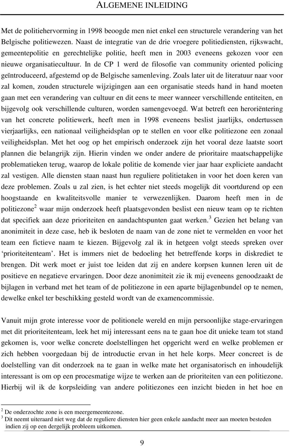 In de CP 1 werd de filosofie van community oriented policing geïntroduceerd, afgestemd op de Belgische samenleving.