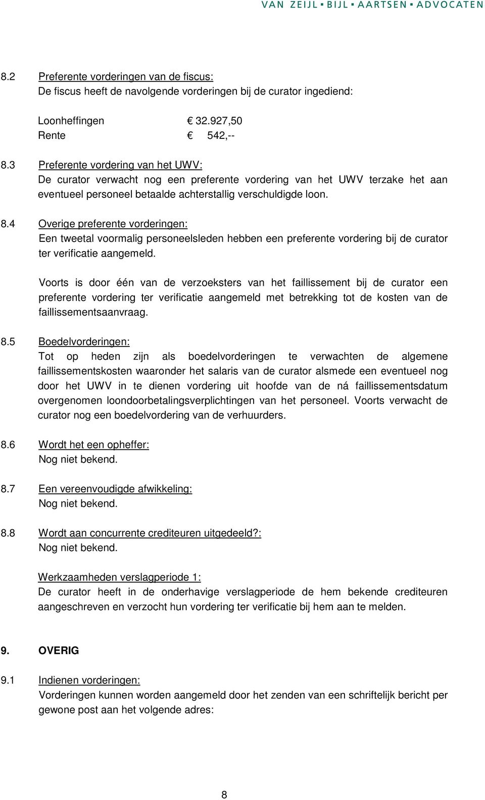 4 Overige preferente vorderingen: Een tweetal voormalig personeelsleden hebben een preferente vordering bij de curator ter verificatie aangemeld.