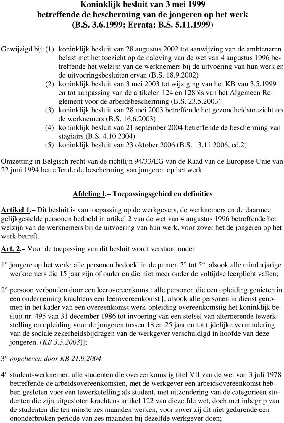 werknemers bij de uitvoering van hun werk en de uitvoeringsbesluiten ervan (B.S. 18.9.2002) (2) koninklijk besluit van 3 mei 2003 tot wijziging van het KB van 3.5.