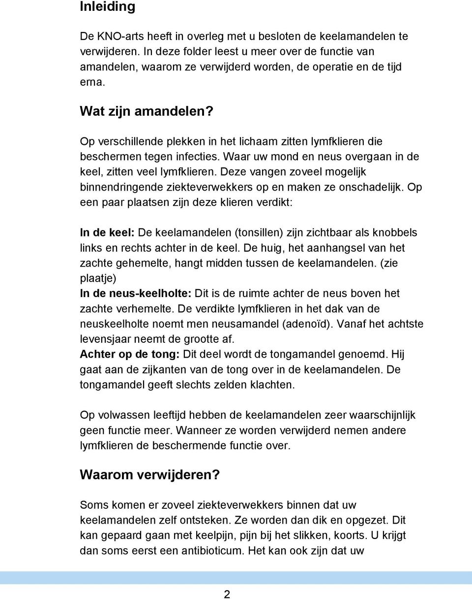 Op verschillende plekken in het lichaam zitten lymfklieren die beschermen tegen infecties. Waar uw mond en neus overgaan in de keel, zitten veel lymfklieren.