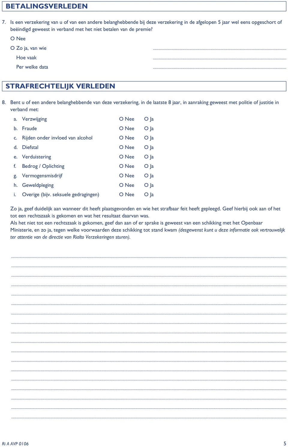 O Nee O Zo ja, van wie... Hoe vaak... Per welke data... STRAFRECHTELIJK VERLEDEN 8.