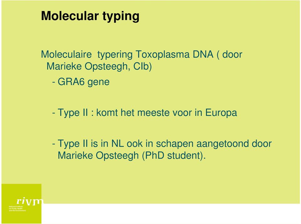 komt het meeste voor in Europa - Type II is in NL ook