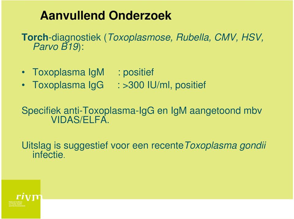 IU/ml, positief Specifiek anti-toxoplasma-igg en IgM aangetoond mbv