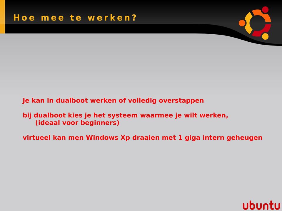 bij dualboot kies je het systeem waarmee je wilt