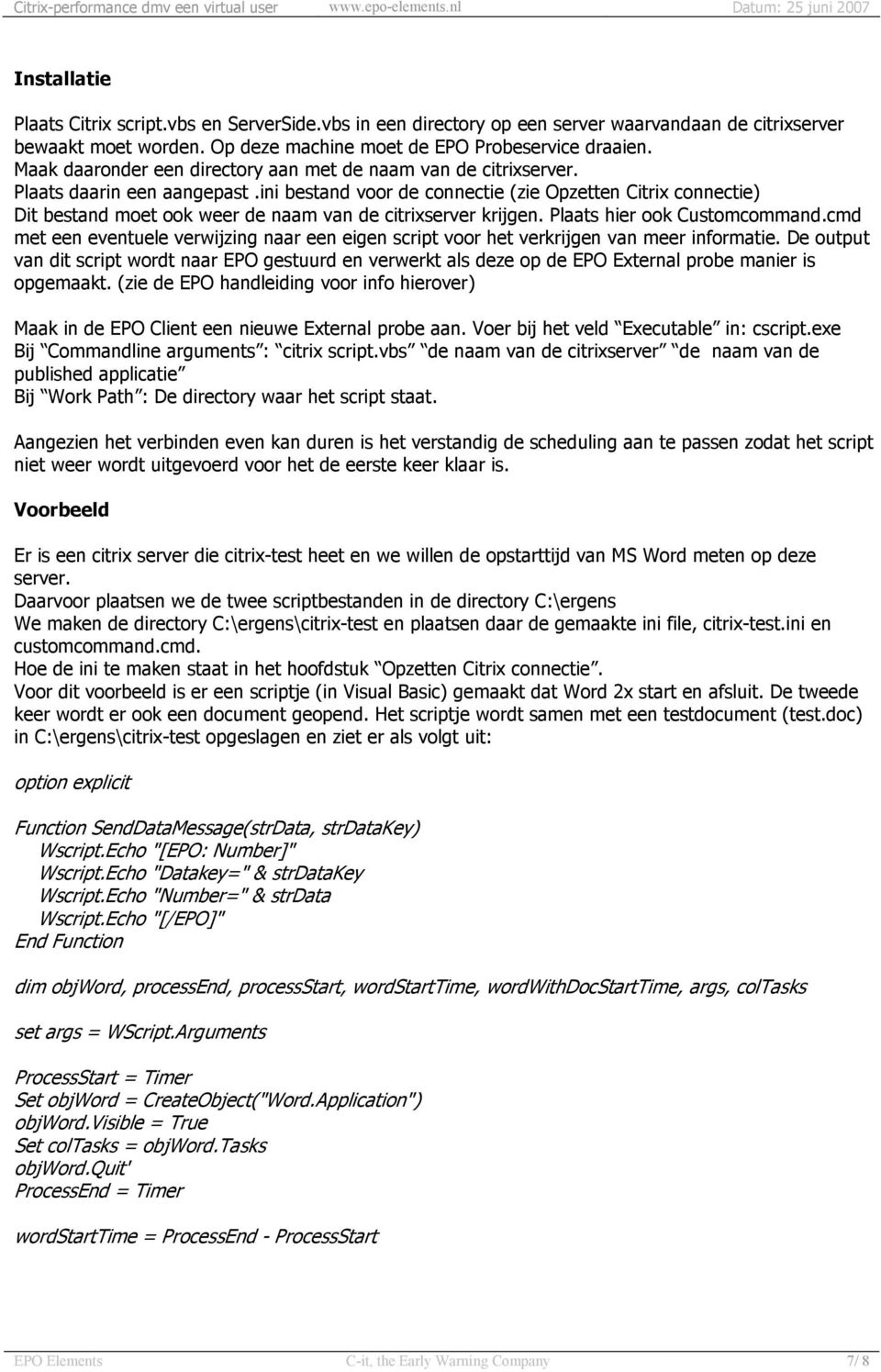 ini bestand voor de connectie (zie Opzetten Citrix connectie) Dit bestand moet ook weer de naam van de citrixserver krijgen. Plaats hier ook Customcommand.