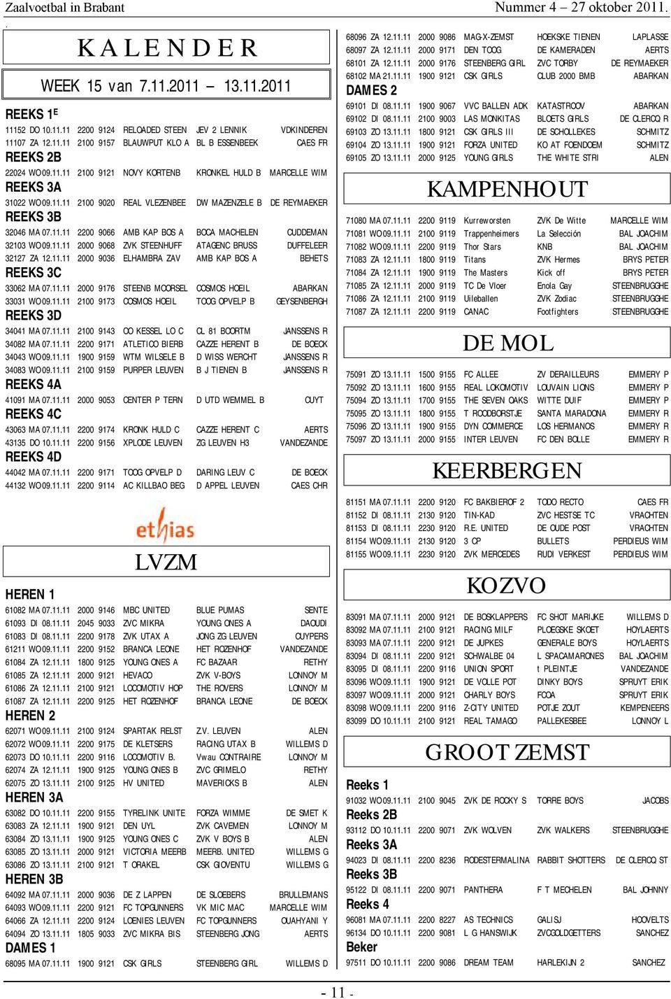 CUDDEMAN 32103 WO 091111 2000 9068 ZVK STEENHUFF ATAGENC BRUSS DUFFELEER 32127 ZA 121111 2000 9036 ELHAMBRA ZAV AMB KAP BOS A BEHETS REEKS 3C 33062 MA 071111 2000 9176 STEENB MOORSEL COSMOS HOEIL