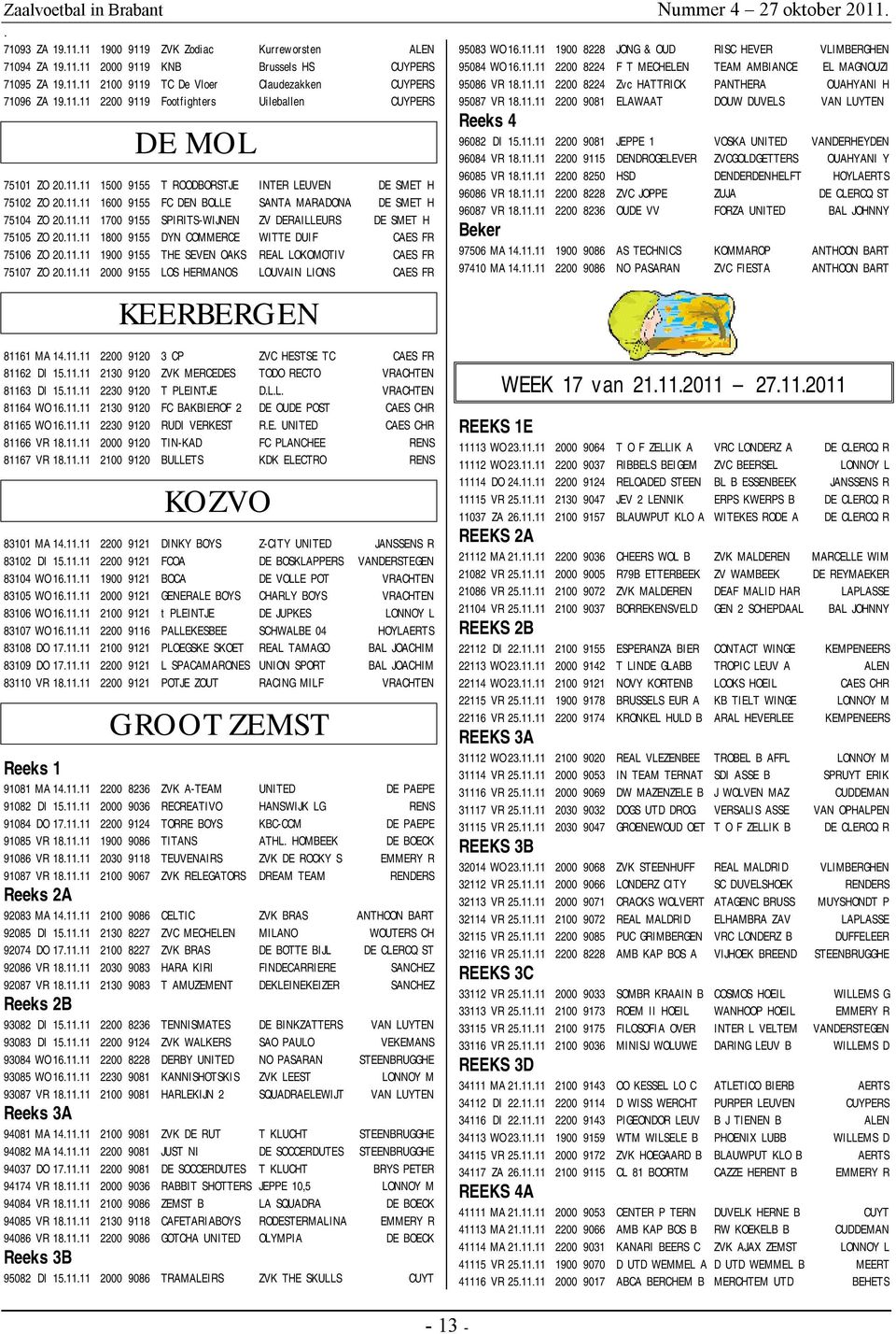 SPIRITS-WIJNEN ZV DERAILLEURS DE SMET H 75105 ZO 201111 1800 9155 DYN COMMERCE WITTE DUIF CAES FR 75106 ZO 201111 1900 9155 THE SEVEN OAKS REAL LOKOMOTIV CAES FR 75107 ZO 201111 2000 9155 LOS